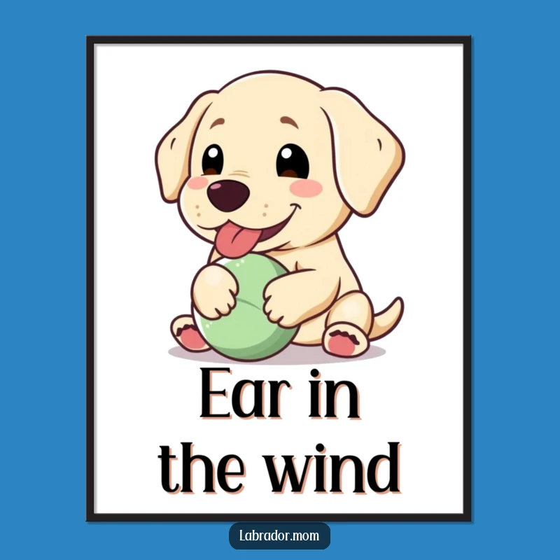 Funny Kawaii Labrador Poster: Happy Floppy Ear Dog Ball Art Gift