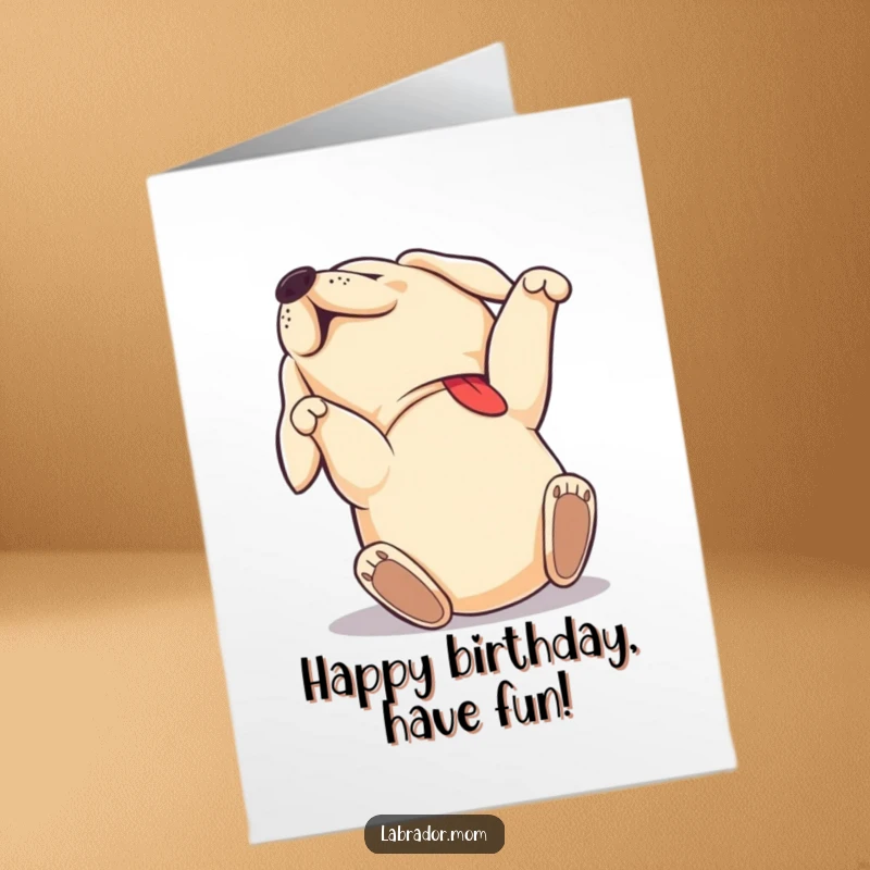 Funny Free Printable Birthday Card: A Labrador dog rolling on its back with pure joy and ecstatic energy, celebrating a birthday.
