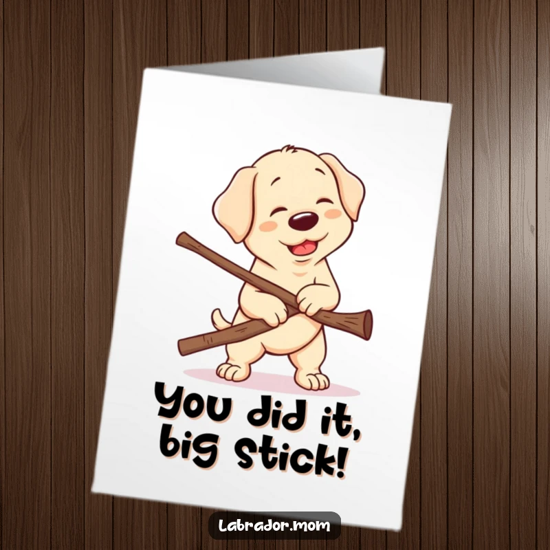 Funny Free Printable Congratulations Card: A Kawaii Labrador struggles comically with an enormous stick, proving determination.