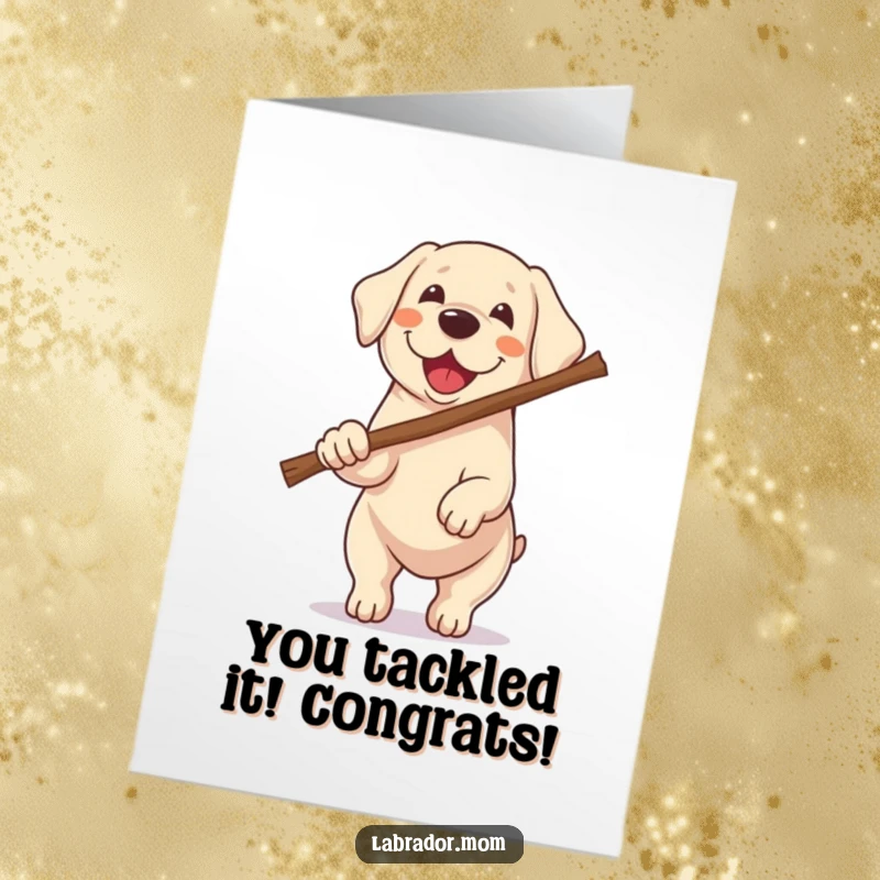 Funny Free Printable Congratulations Card: A Kawaii Labrador with intense focus excitedly brings back a stick that is much larger than itself, a symbol of effort.